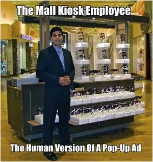 The mall kiosk employee. The human version of a pop-up ad Picture Quote #1