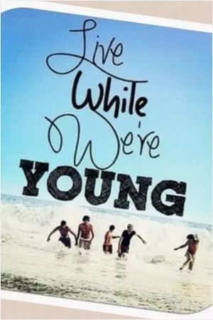 Live while we're young Picture Quote #1