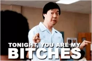 Tonight, you are my bitches Picture Quote #1