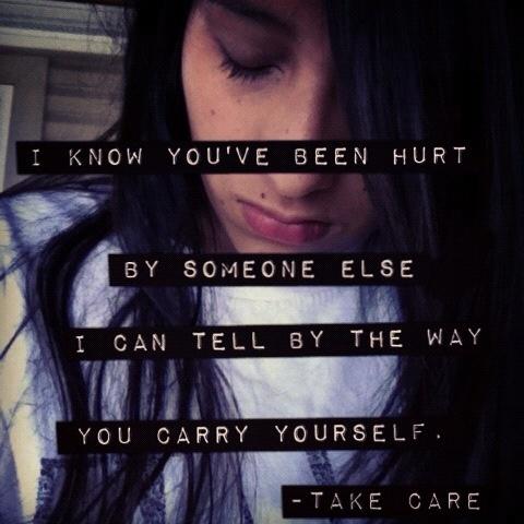 I know you've been hurt by someone else, I can tell by the way you carry yourself Picture Quote #1