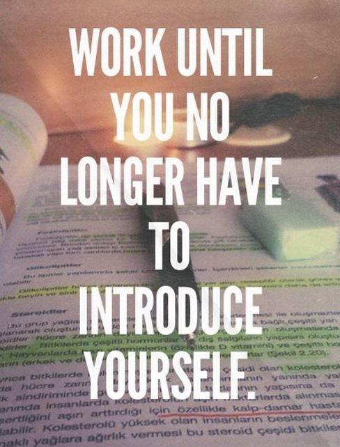 Work until you no longer have to introduce yourself Picture Quote #1