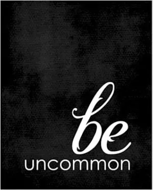 Be uncommon Picture Quote #1