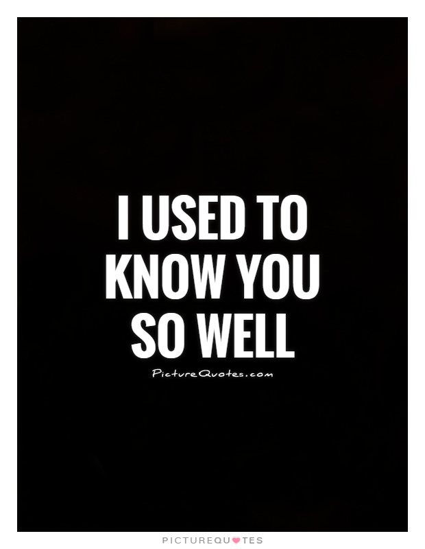 I used to know you so well Picture Quote #1