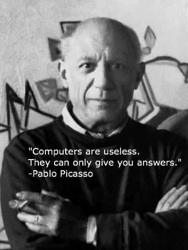 Computers are useless. They can only give you answers Picture Quote #1