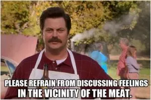 Please refrain from discussing feelings in the vicinity of the meat Picture Quote #1