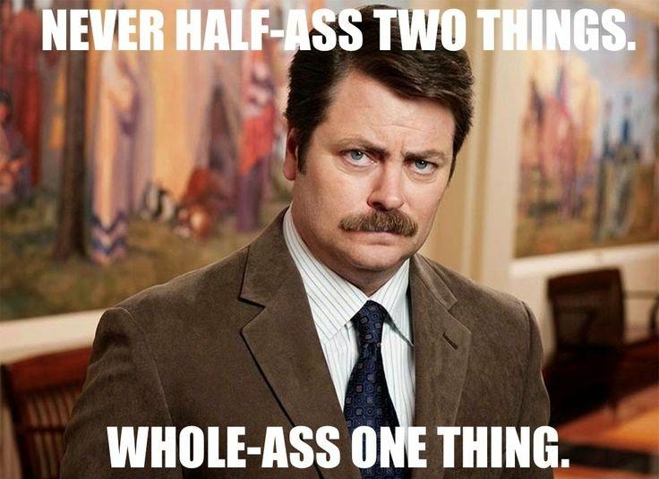 Never half-ass two things whole-ass one thing Picture Quote #1