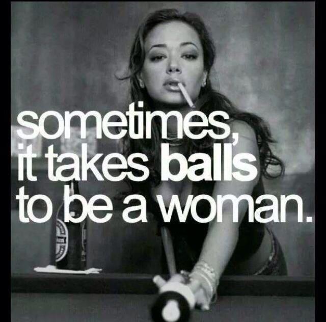 Sometimes it takes balls to be a woman Picture Quote #1