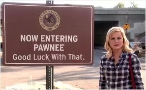 Now entering Pawnee. Good luck with that Picture Quote #1
