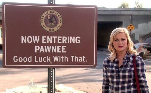 Now entering Pawnee. Good luck with that Picture Quote #1