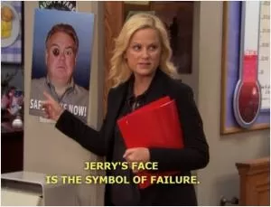 Jerry's face is the symbol of failure Picture Quote #1