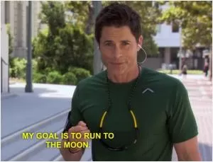 My goal is to run to the moon Picture Quote #1