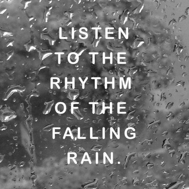 Listen to the rhythm of the falling rain Picture Quote #1