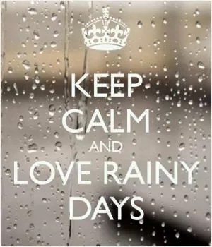 Keep calm and love rainy days Picture Quote #1