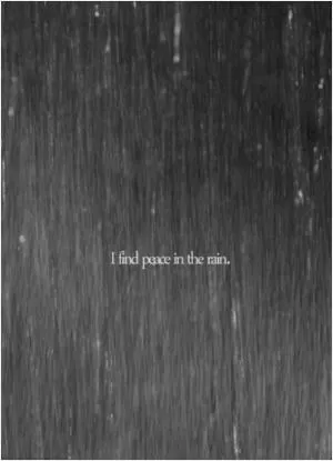 I find peace in the rain Picture Quote #1