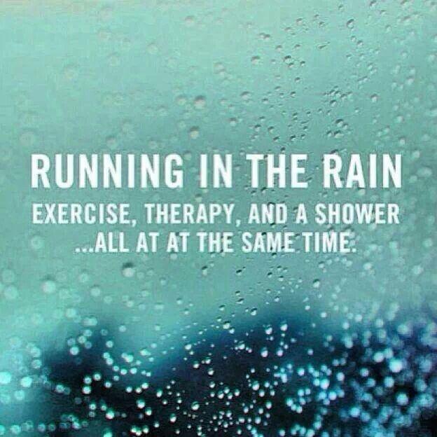 Running in the rain. Exercise, therapy, and a shower... all at the same time Picture Quote #1