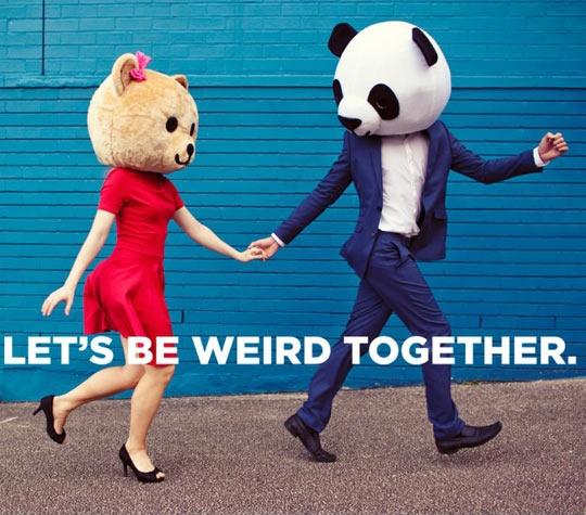 Let's be weird together Picture Quote #1