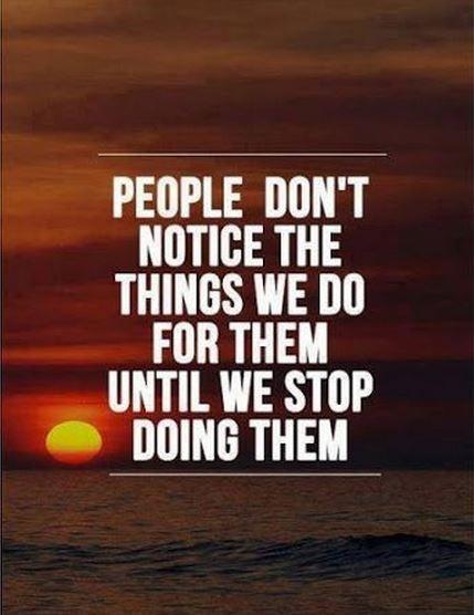 People don't notice the things we do for them until we stop doing them Picture Quote #1