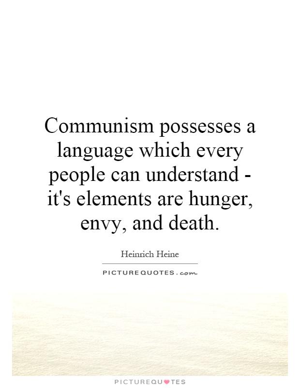 Communism possesses a language which every people can understand - it's elements are hunger, envy, and death Picture Quote #1