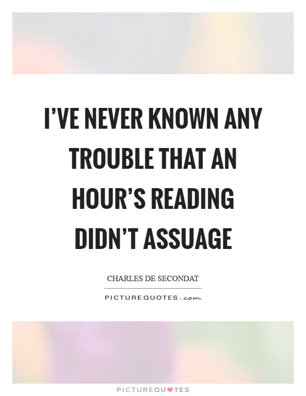 I've never known any trouble that an hour's reading didn't assuage Picture Quote #1