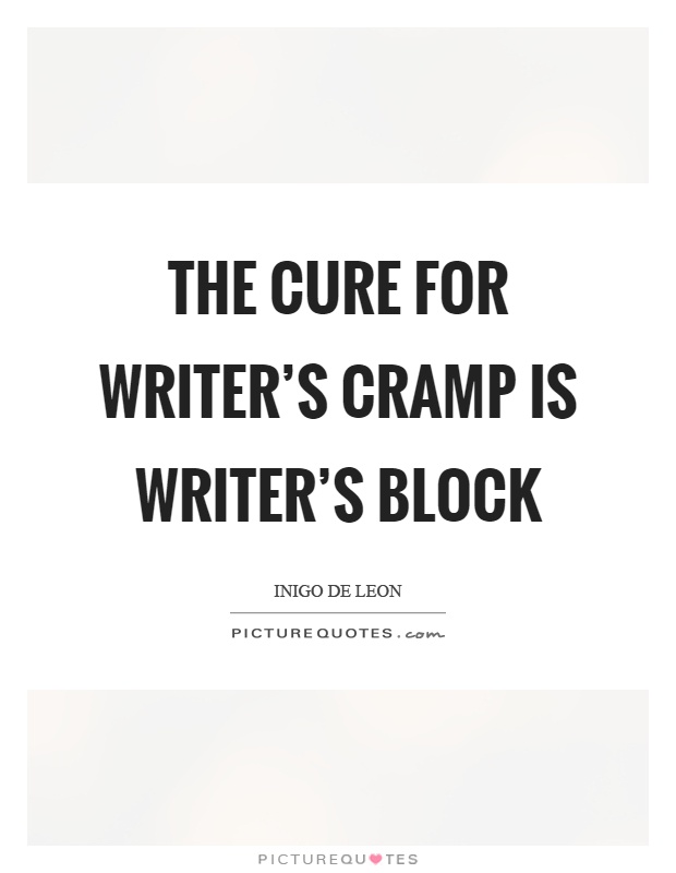 The cure for writer's cramp is writer's block Picture Quote #1
