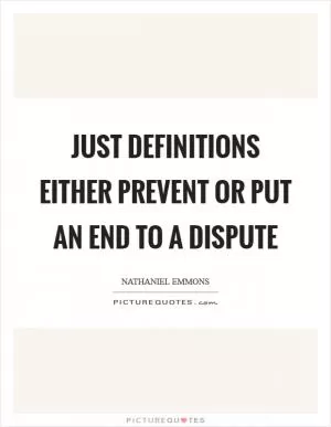Just definitions either prevent or put an end to a dispute Picture Quote #1