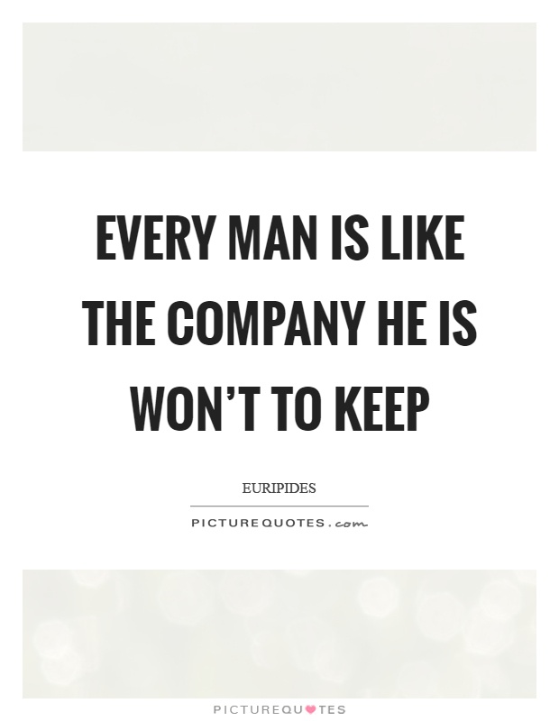 Every man is like the company he is won't to keep Picture Quote #1