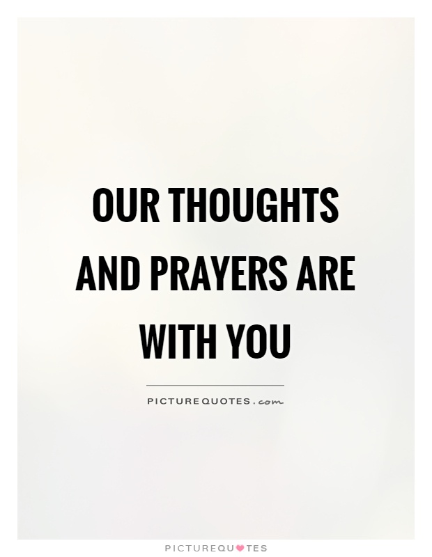 Our thoughts and prayers are with you Picture Quote #1