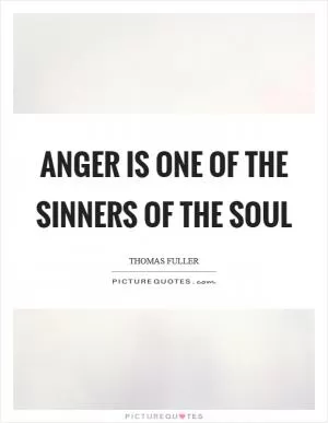 Anger is one of the sinners of the soul Picture Quote #1