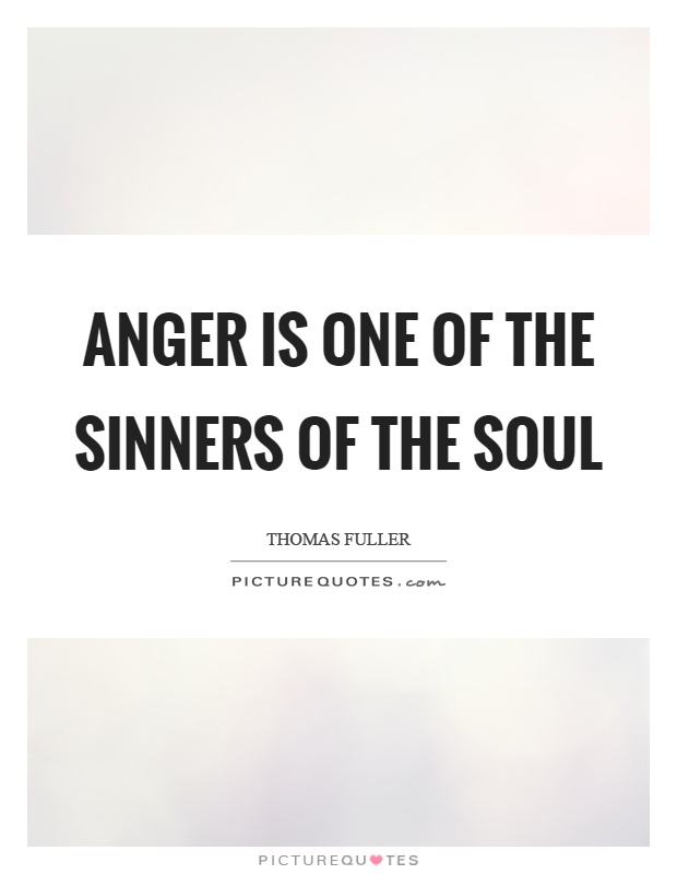 Anger is one of the sinners of the soul Picture Quote #1