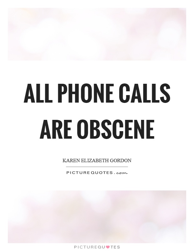 All phone calls are obscene Picture Quote #1