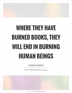 Where they have burned books, they will end in burning human beings Picture Quote #1