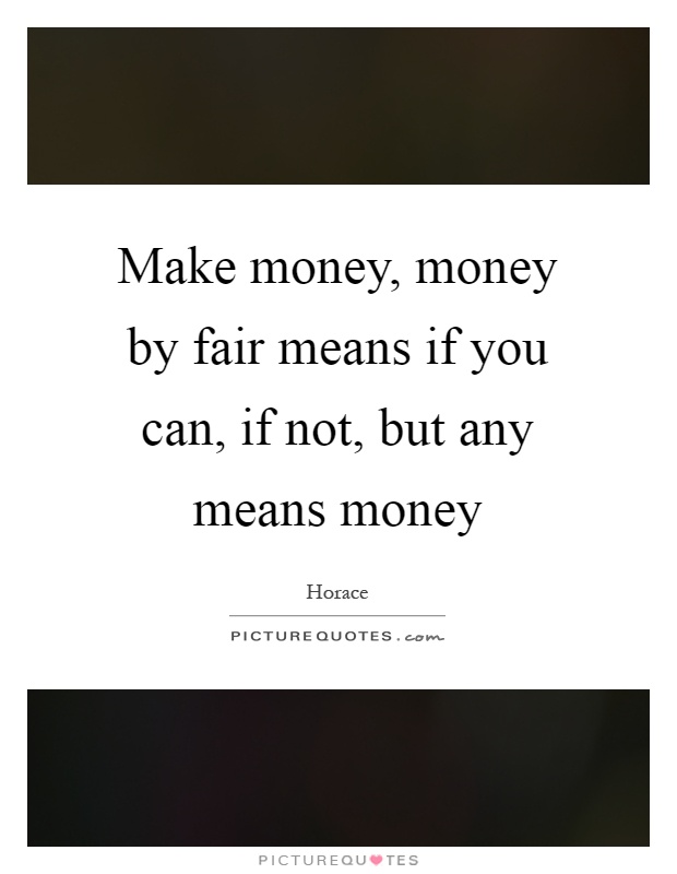 Make money, money by fair means if you can, if not, but any means money Picture Quote #1