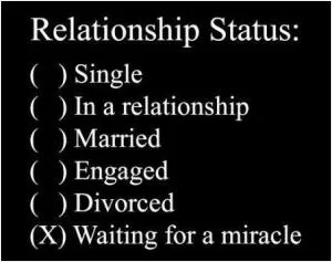 Relationship status: waiting for a miracle Picture Quote #1