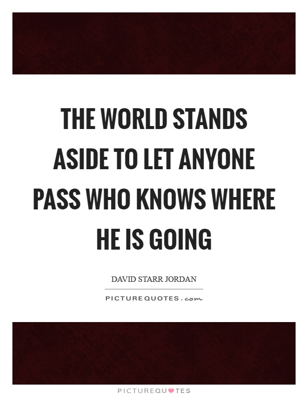 The world stands aside to let anyone pass who knows where he is going Picture Quote #1
