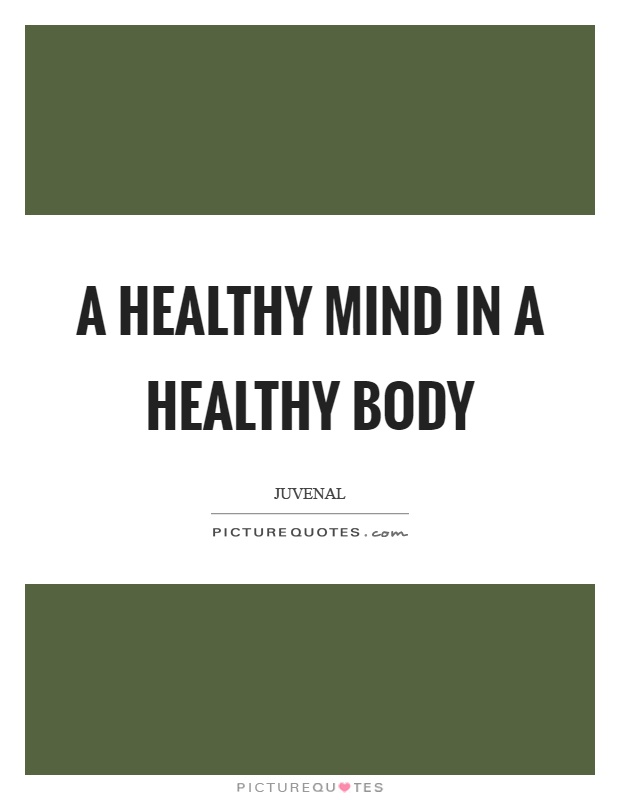 A healthy mind in a healthy body Picture Quote #1