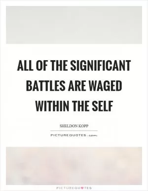 All of the significant battles are waged within the self Picture Quote #1