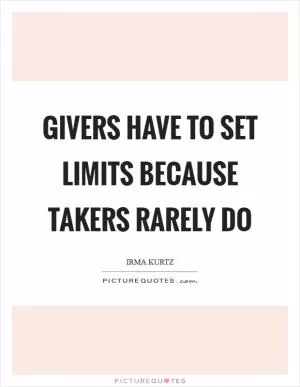 Givers have to set limits because takers rarely do Picture Quote #1