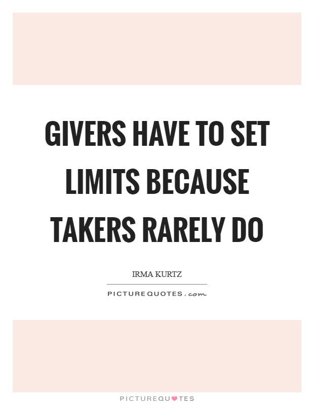Givers have to set limits because takers rarely do Picture Quote #1