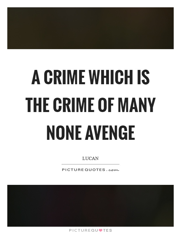A crime which is the crime of many none avenge Picture Quote #1