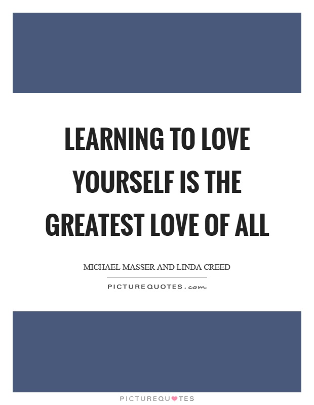 Learning to love yourself is the greatest love of all Picture Quote #1