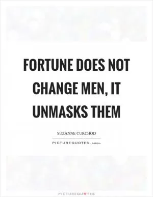 Fortune does not change men, it unmasks them Picture Quote #1