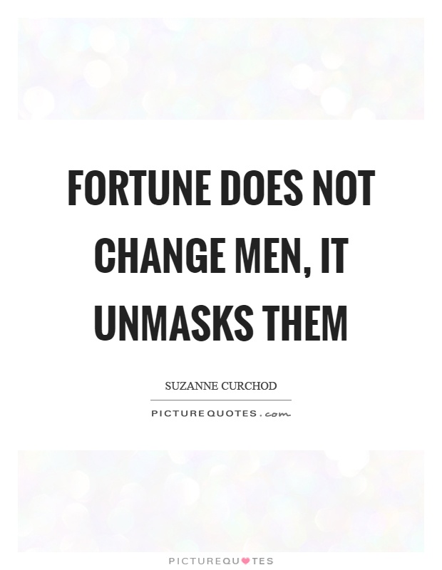 Fortune does not change men, it unmasks them Picture Quote #1