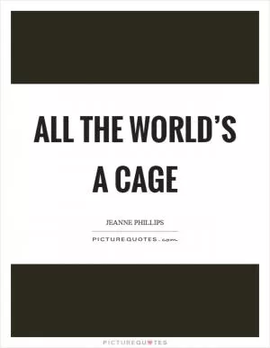 All the world’s a cage Picture Quote #1