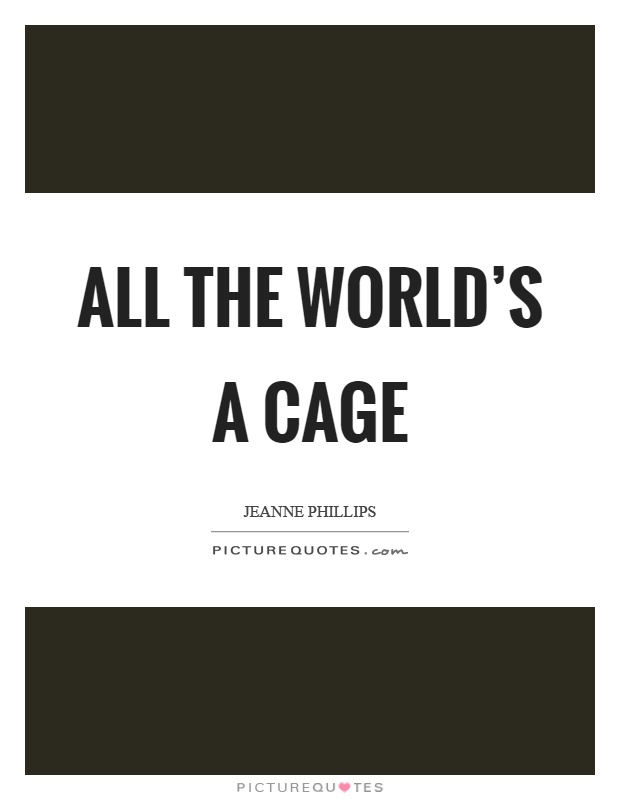 All the world's a cage Picture Quote #1