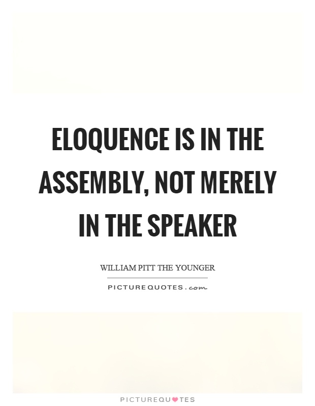 Eloquence is in the assembly, not merely in the speaker Picture Quote #1