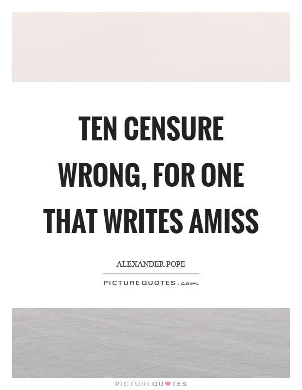 Ten censure wrong, for one that writes amiss Picture Quote #1
