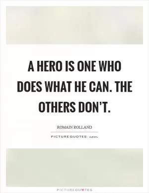 A hero is one who does what he can. The others don’t Picture Quote #1
