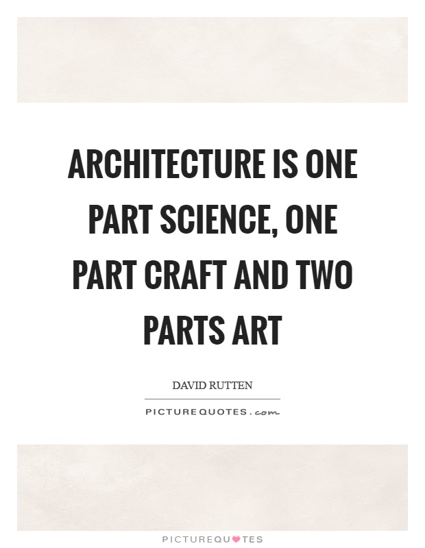 Architecture is one part science, one part craft and two parts art Picture Quote #1