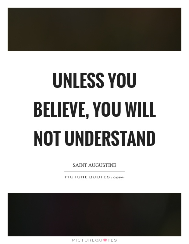Unless you believe, you will not understand Picture Quote #1