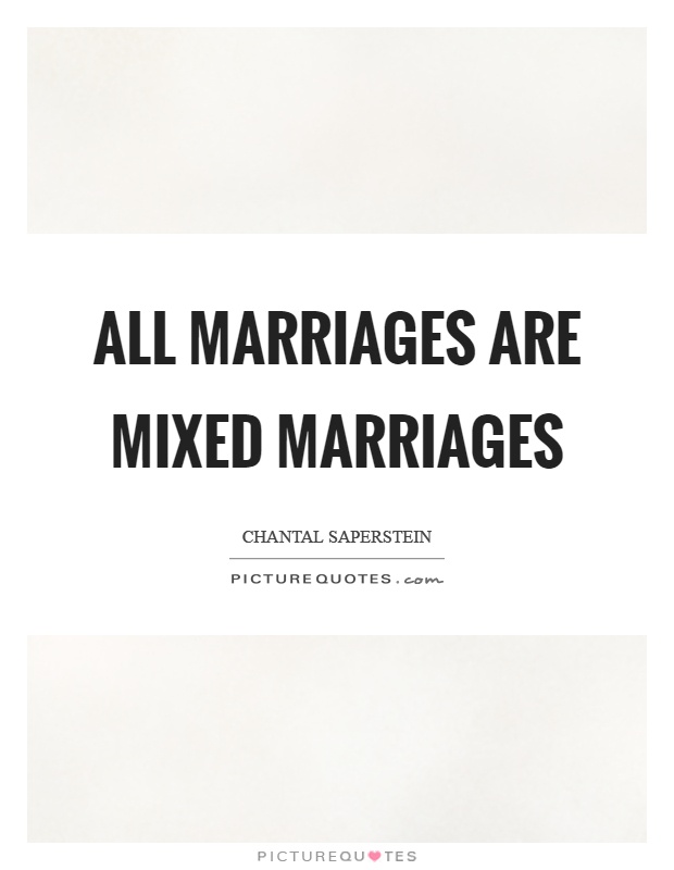 All marriages are mixed marriages Picture Quote #1